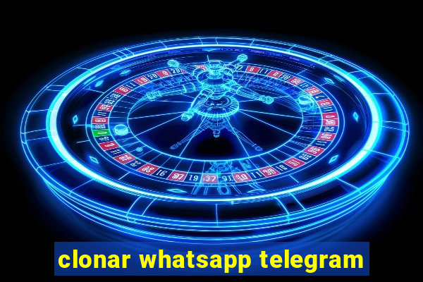 clonar whatsapp telegram